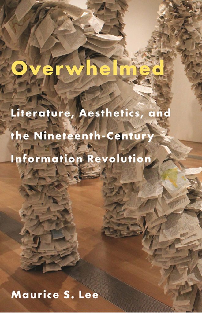 Overwhelmed: Literature, Aesthetics, and the Nineteenth-Century Information Revolution