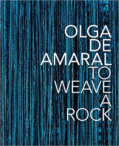 Olga de Amaral: To Weave a Rock